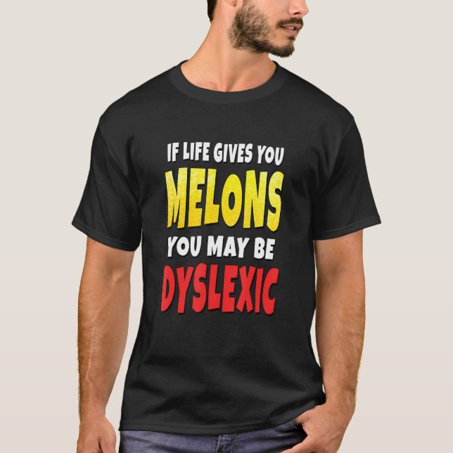 Camiseta If Life Gives You Melons You May Be Dyslexic (Anverso)