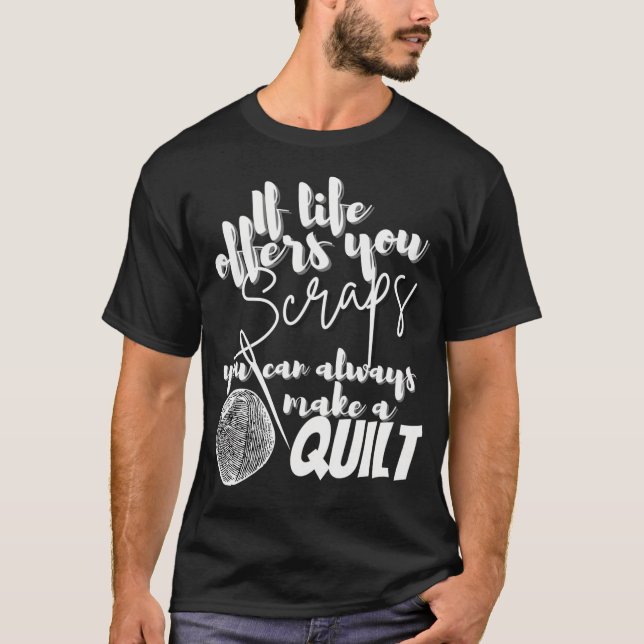 Camiseta If Life Offers You Scraps You Can Always Make A Qu (Anverso)