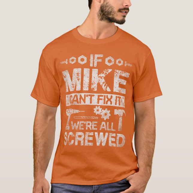 Camiseta If Mike Cant Fi it Were All Screwed Funny Fathers  (Anverso)