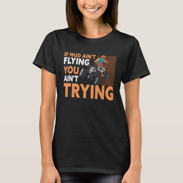 Camiseta If Mud Ain't Flying You Ain't Trying ATV Quad Four (Anverso)