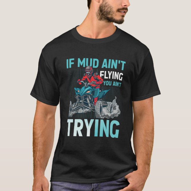 Camiseta If Mud Ain't Flying You Ain't Trying ATV Quad Four (Anverso)