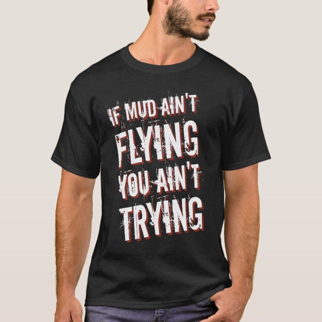 Camiseta If Mud Ain't Flying You Ain't Trying Dirt Bike  1 (Anverso)