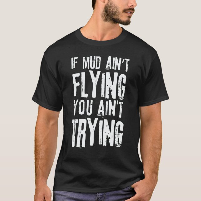 Camiseta If Mud Aint Flying You Aint Trying Mudding Off Roa (Anverso)