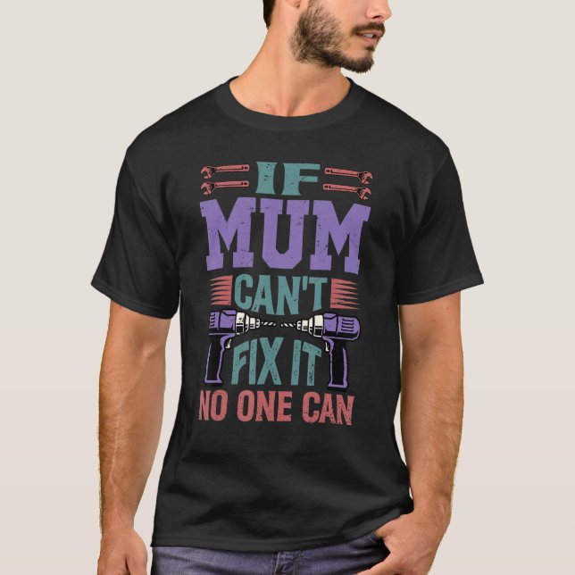 Camiseta If Mum Can't Fix It  No One Can 1 (Anverso)