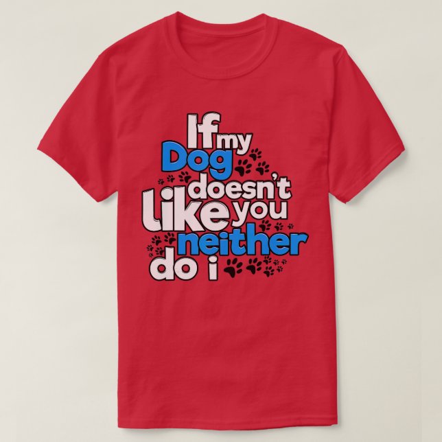 Camiseta If My Dog Does Not Like You Neither Do I Funny  (Diseño del anverso)