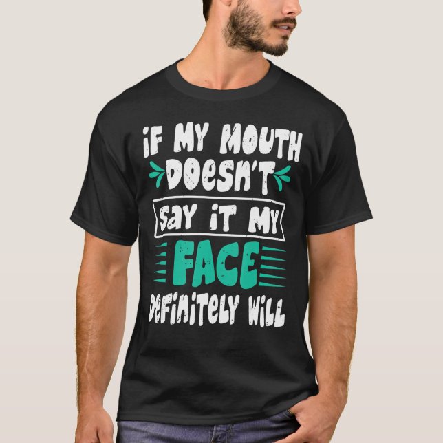 Camiseta If My Mouth Doesn't Say It My Face Definitely Will (Anverso)