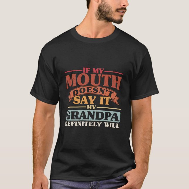 Camiseta If My Mouth Doesn'T Say It My Grandpa Will Grand (Anverso)