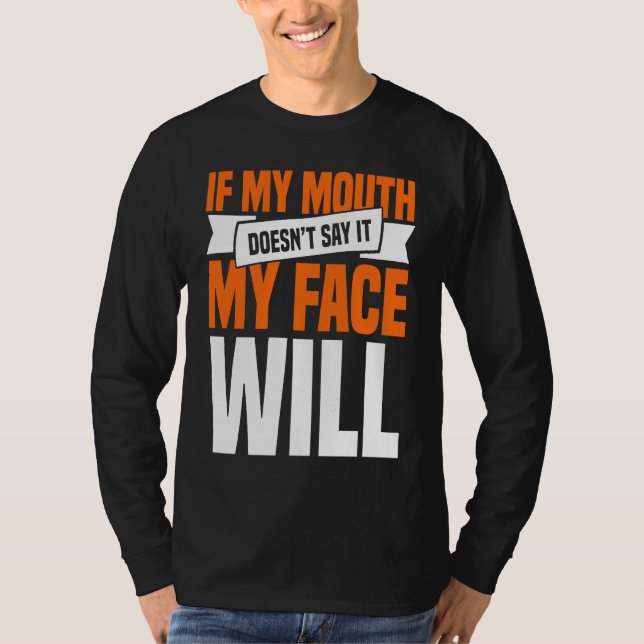 Camiseta If My Mouth Doesnu2019t Say It My Face Will  1 (Anverso)