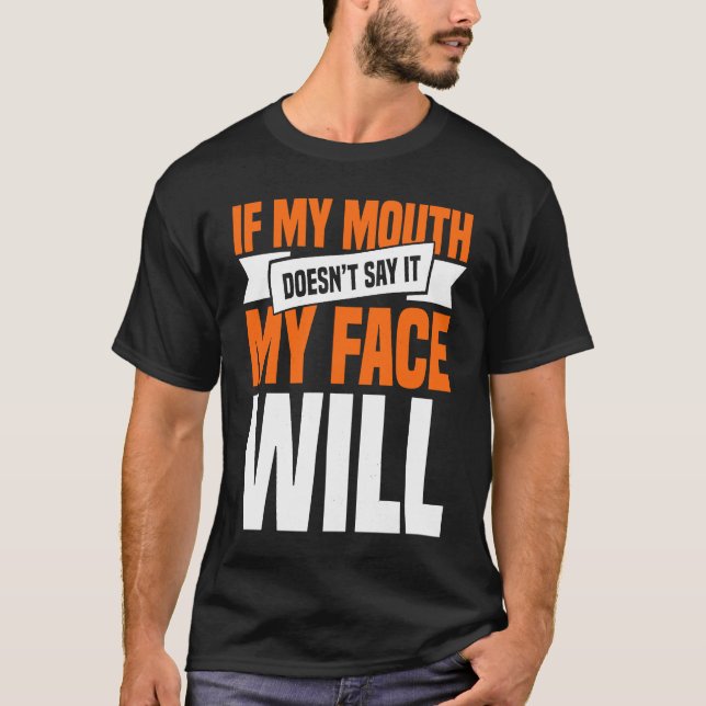 Camiseta If My Mouth Doesnu2019t Say It My Face Will  1 (Anverso)