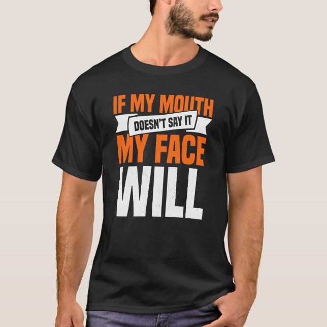Camiseta If My Mouth Doesnu2019t Say It My Face Will  3 (Anverso)
