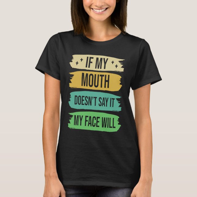 Camiseta If My Mouth Doesnu2019t Say It My Face Will  4 (Anverso)