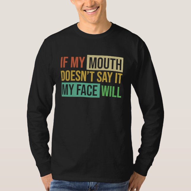 Camiseta If My Mouth Doesnu2019t Say It My Face Will  6 (Anverso)
