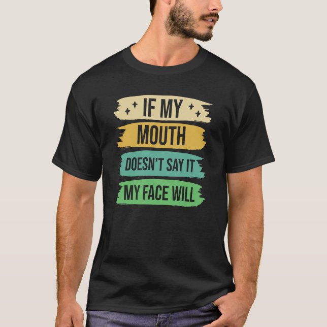 Camiseta If My Mouth Doesnu2019t Say It My Face Will  9 (Anverso)