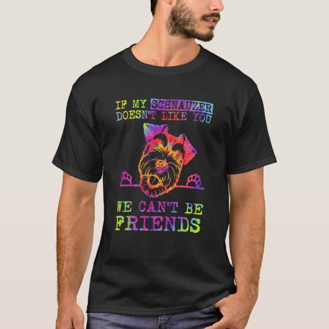 Camiseta If My Schnauzer Doesn't Like You We Can't Be Frien (Anverso)