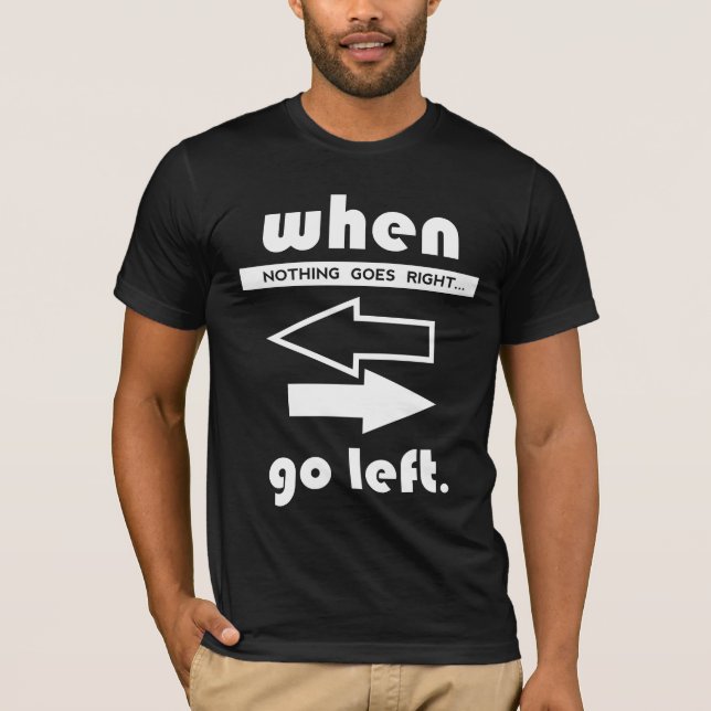 Camiseta If Not Goes Right Go Left (Anverso)