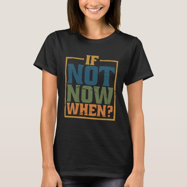 Camiseta If Not Now When           (Anverso)