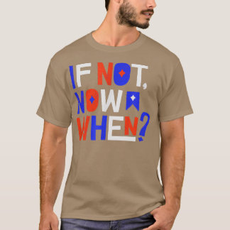 Camiseta If Not Now When Positive Inspiring Message Motivat