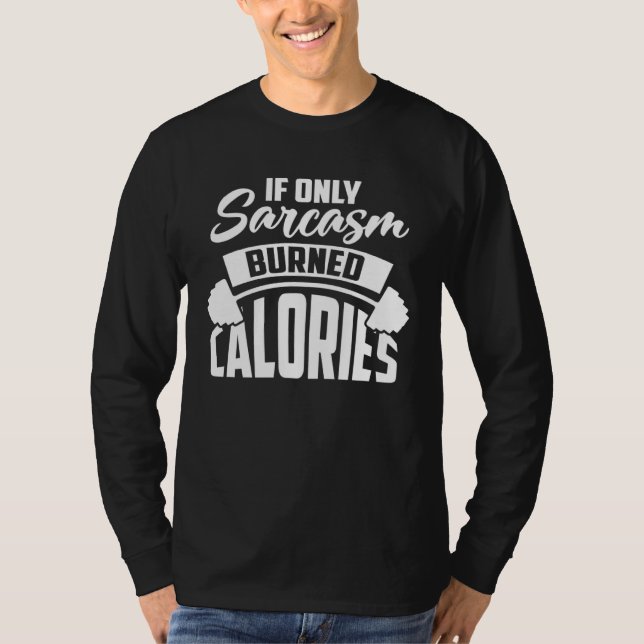 Camiseta If Only Sarcasm Burned Calories  Sarcastic Workout (Anverso)