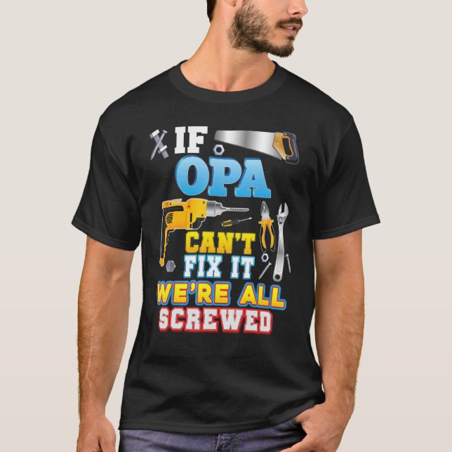 Camiseta If Opa Can't Fix It We're All Screwed Father Day G (Anverso)