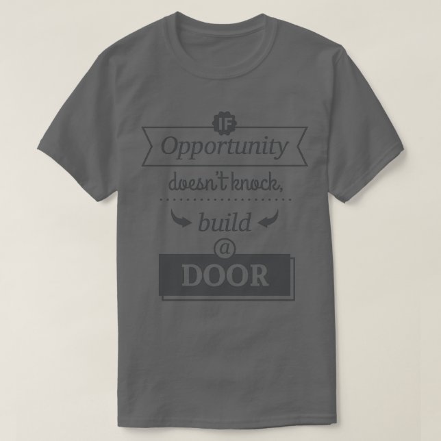 Camiseta If Opportunity Doesnx27t Knock Build A Door 1 (Diseño del anverso)