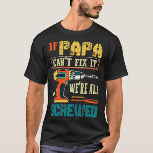 Camiseta If Papa Canu2019t Fi It, Weu2019re All Screwed Fun