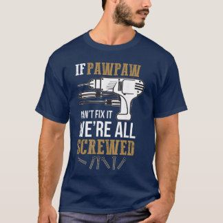 Camiseta If Pawpaw Cant Fi it Were All Screwed Funny friend