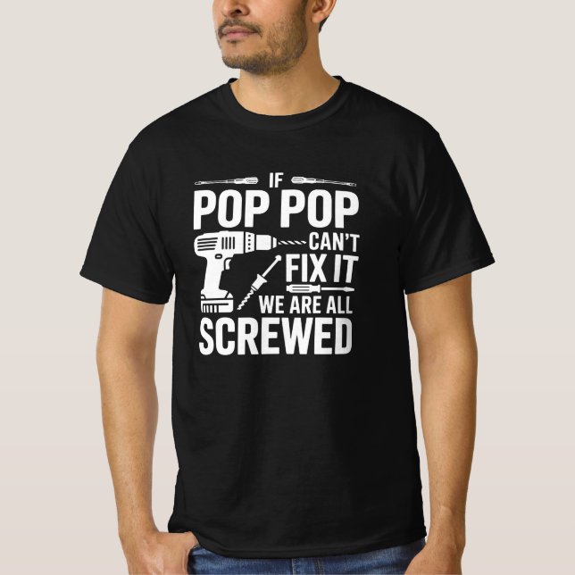Camiseta If Pop Pop Can't Fix It We Are All Screwed (Anverso)