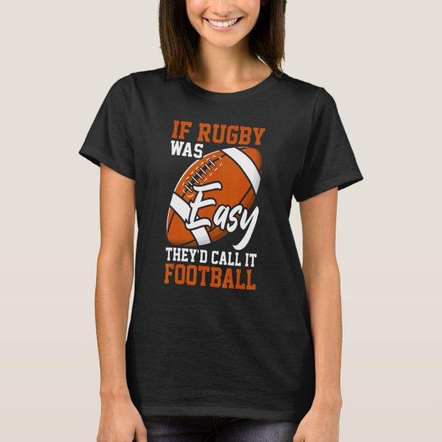 Camiseta If Rugby Was Easy They'd Call It Football  Rugby P (Anverso)