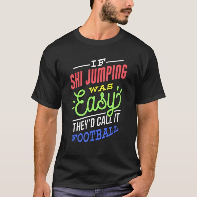 Camiseta If Ski Jumping Was Easy Saying Funny Ski Jumper (Anverso)