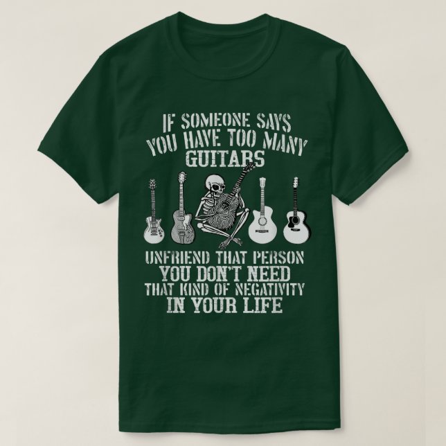 Camiseta If Someone Says You Have Too Many Guitars Unfriend (Diseño del anverso)