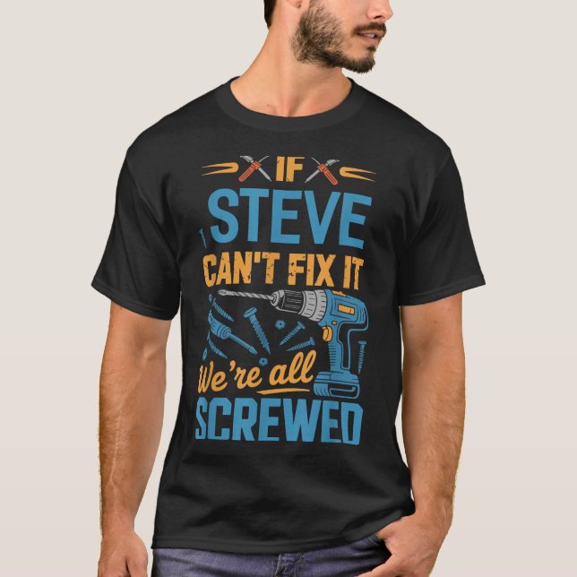 Camiseta If Steve Can't Fix It We're All Screwed Name Steve (Anverso)