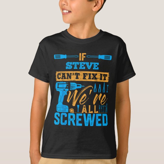 Camiseta If Steve Can't Fix It We're All Screwed Name Steve (Anverso)