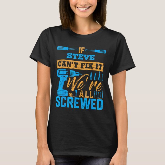 Camiseta If Steve Can't Fix It We're All Screwed Name Steve (Anverso)