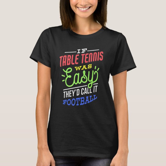 Camiseta If Table Tennis Was Easy Saying Funny Table Tennis (Anverso)