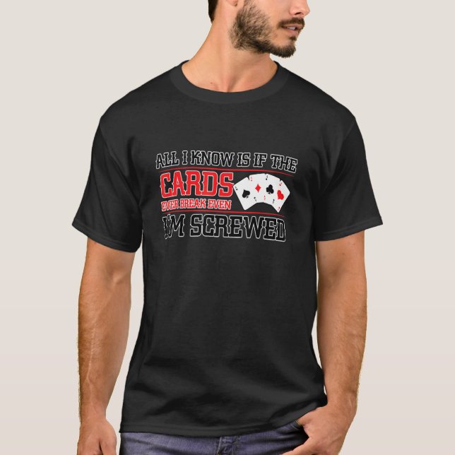 Camiseta If The Cards Break Even Im Screwed Poker Texas Hol (Anverso)