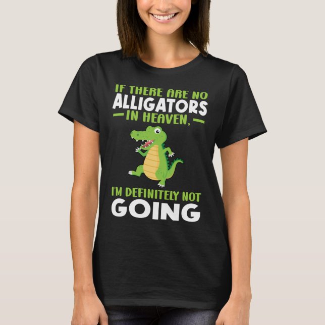 Camiseta if there are no alligator in heaven alligator (Anverso)