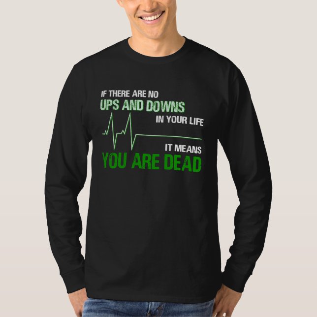 Camiseta If There Are No Ups And Downs In Life It Means You (Anverso)