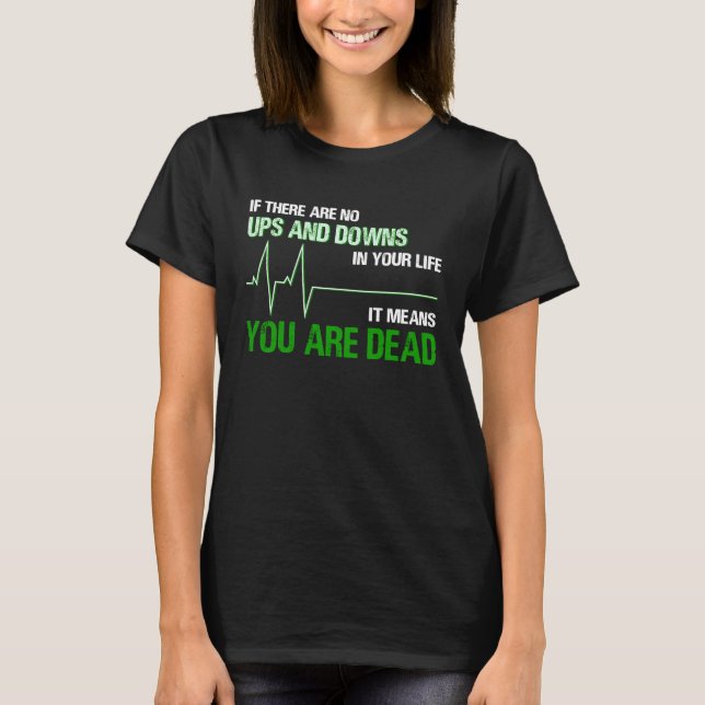 Camiseta If There Are No Ups And Downs In Life It Means You (Anverso)