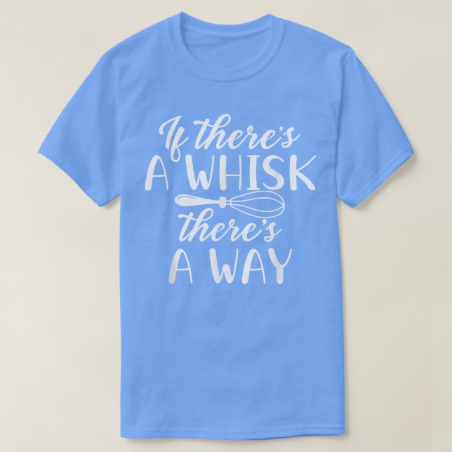 Camiseta If there's a Whisk there's a way Baking lovers kit (Diseño del anverso)