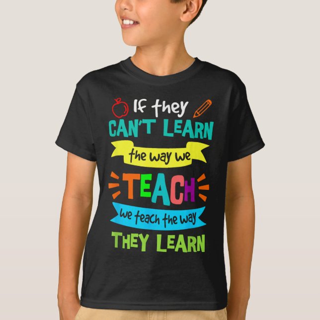 Camiseta If They Can't Learn The Way We Teach  (Anverso)