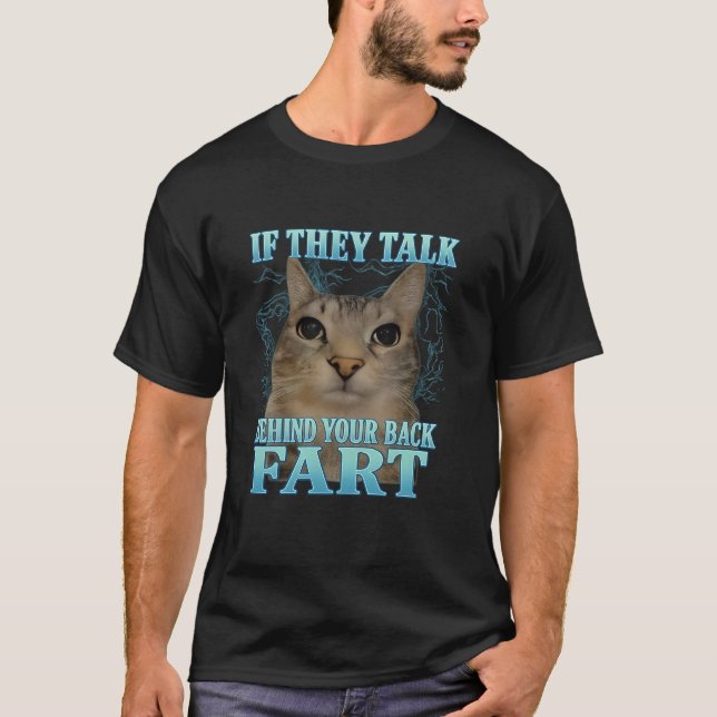Camiseta If They Talk Behind Yo Back Fart Funny Cat Meme (Anverso)