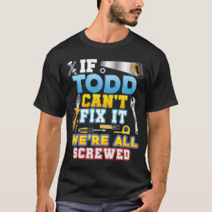 Camiseta If Todd Can't Fix It We're All Screwed Father Day