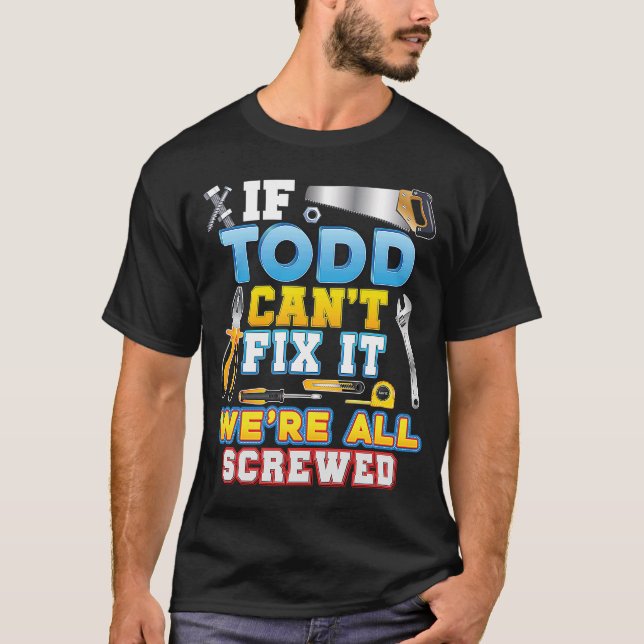 Camiseta If Todd Can't Fix It We're All Screwed Father Day  (Anverso)