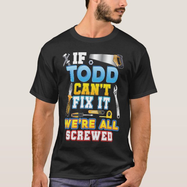 Camiseta If Todd Can't Fix It We're All Screwed Father Day  (Anverso)