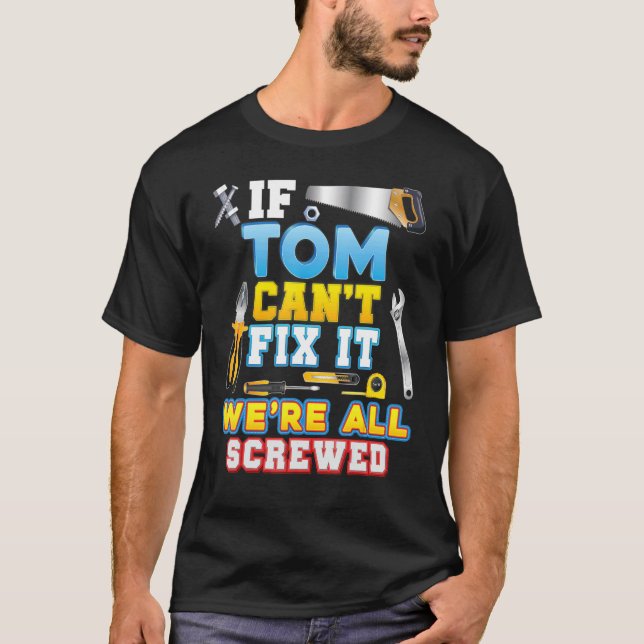 Camiseta If Tom Can't Fix It We're All Screwed Father Day P (Anverso)