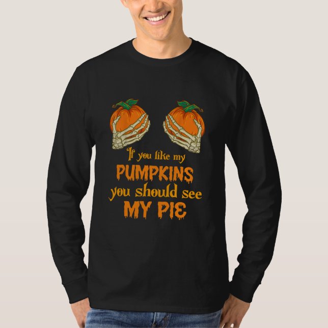 Camiseta If u like my Pumpkins U should see my Pie (Anverso)