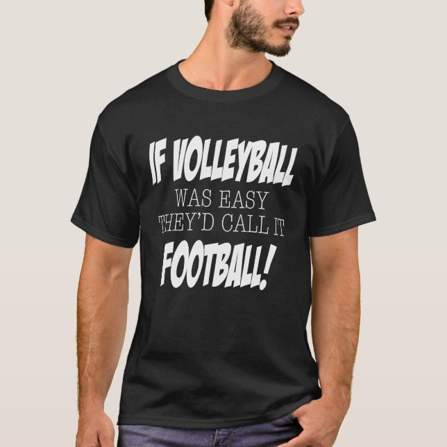 Camiseta If Volleyball was easy they'd call it Football (Anverso)