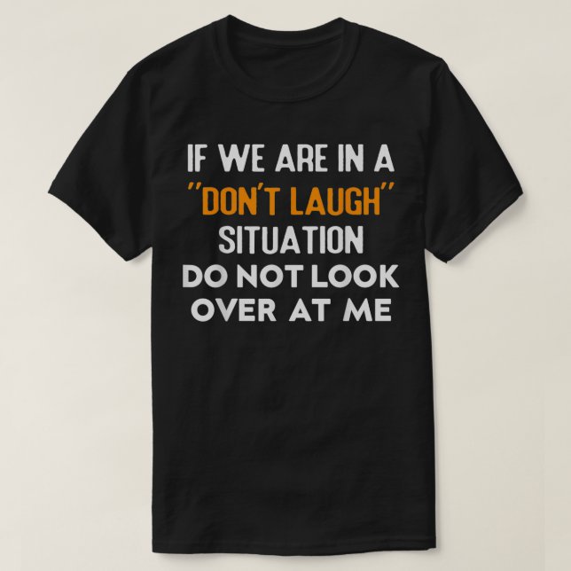 Camiseta If We Are In A Donu2019t Laugh Situation Do Not Lo (Diseño del anverso)