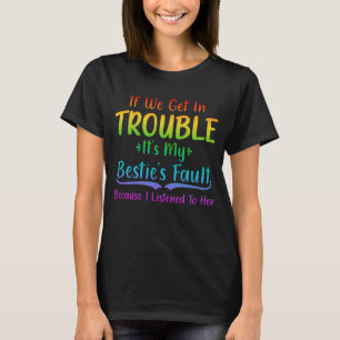 Camiseta If We Get In Trouble It's My Bestie's Fault