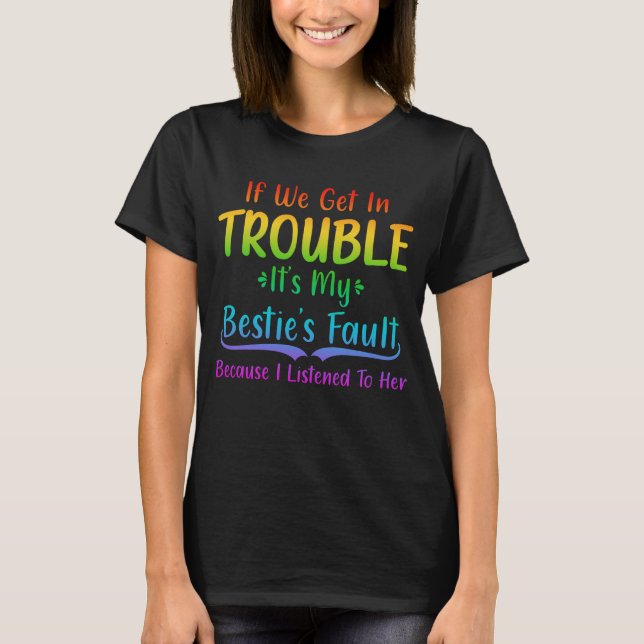 Camiseta If We Get In Trouble It's My Bestie's Fault (Anverso)